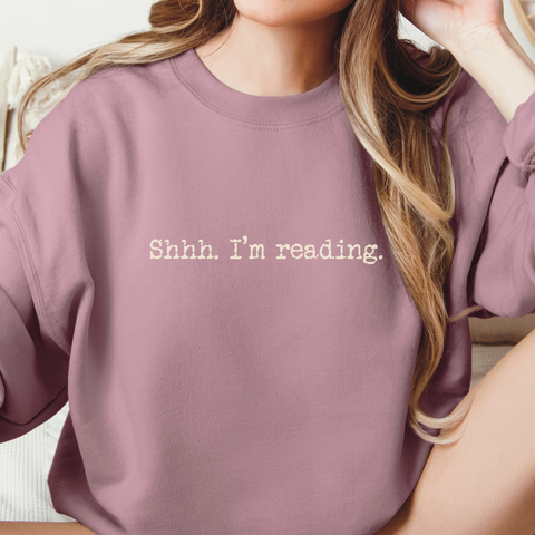 “Shhh. I’m Reading.” — Bookish Crewneck Sweatshirt