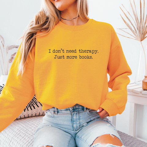 “I Don’t Need Therapy. Just More Books” Crewneck Sweatshirt