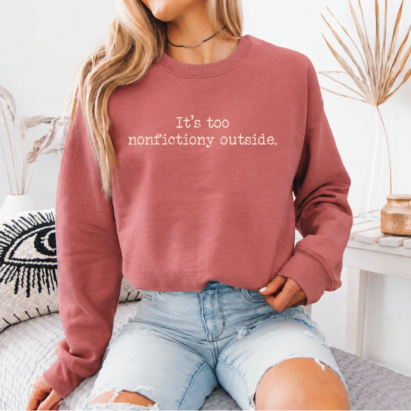 PREORDER - “It’s Too Nonfictiony Outside.” Crewneck Sweatshirt