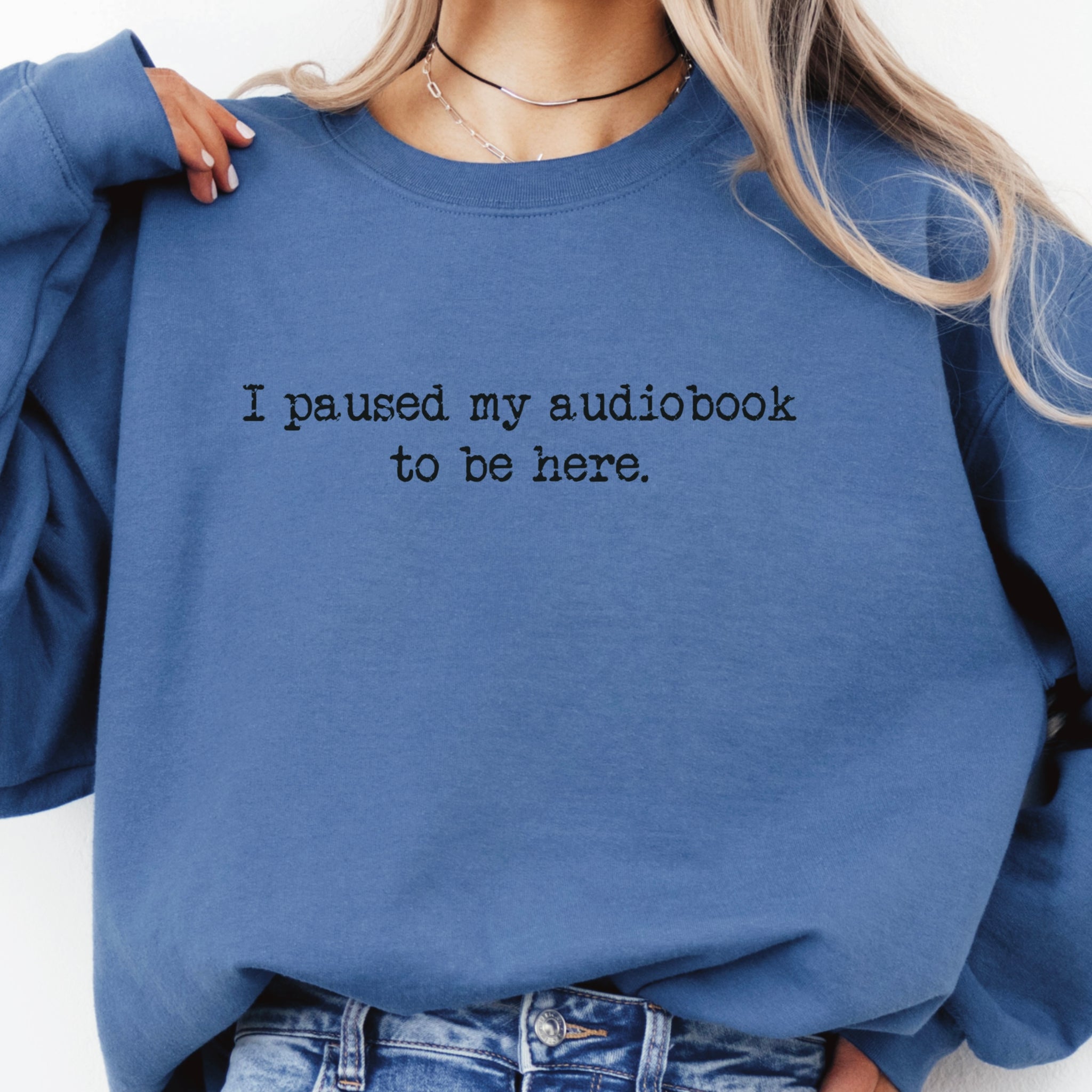 “I Paused My Audiobook to Be Here” — Crewneck Sweatshirt