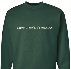 “Sorry, I Can’t. I’m Reading” — Bookish Crewneck Sweatshirt